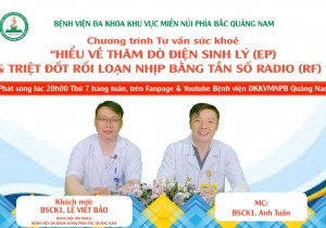 TƯ VẤN SỨC KHOẺ: HIỂU VỀ THĂM DÒ ĐIỆN SINH LÝ VÀ TRIỆT ĐỐT RỐI LOẠN NHỊP BẮNG SÓNG RADIO (RF)